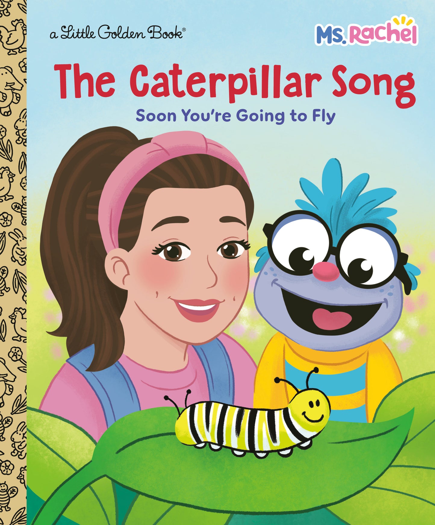 The Caterpillar Song: Soon You're Going To Fly (Ms. Rachel) Little Golden Book